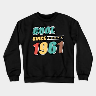 Cool Since Year 1961 Birthday Crewneck Sweatshirt